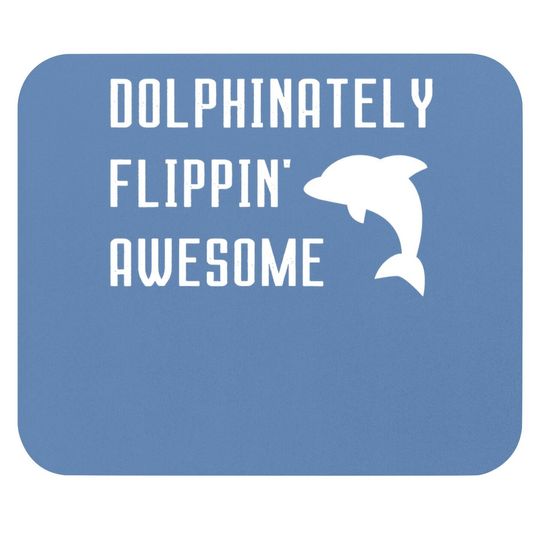 Dolphinately Flippin' Awesome Funny Dolphin Pun Joke Phrase Mouse Pad