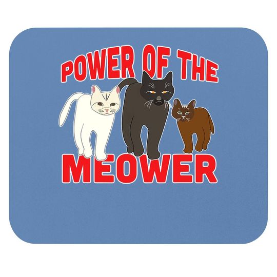 Power Of The Meower Cat Appreciation Hilarious Mouse Pad