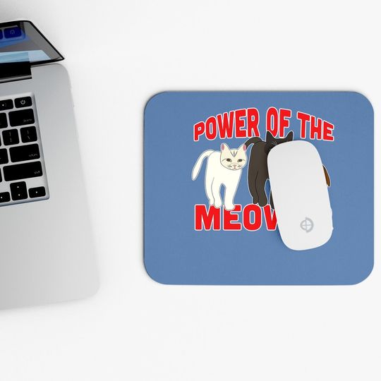 Power Of The Meower Cat Appreciation Hilarious Mouse Pad