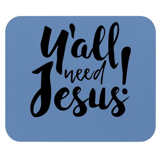 Jesus Mouse Pad For Religious Believer, Preacher Mouse Pad, You All Need Jesus Mouse Pad
