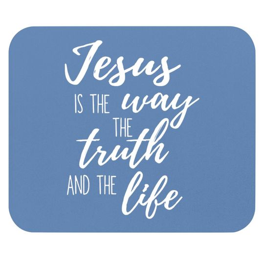 Faith Mouse Pad Jesus Is The Truth The Way The Life