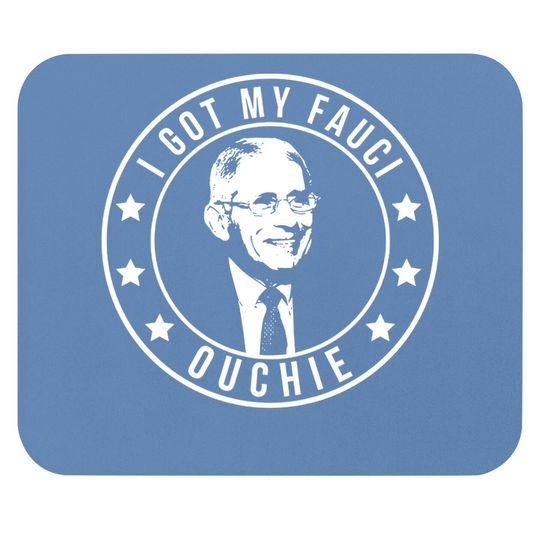 Fauci Ouchie Mouse Pad I Got My Fauci Ouchi Mouse Pad Dr Fauci Mouse Pad