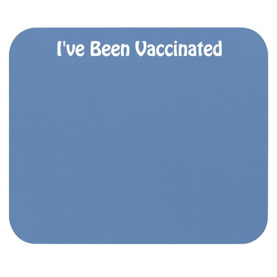I've Been Vaccinated Mouse Pad Mouse Pad Adult Vaccinated