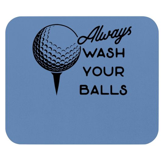 Always Wash Your Balls Mouse Pad Funny Golf Fathers Day Golfing Gift For Dad