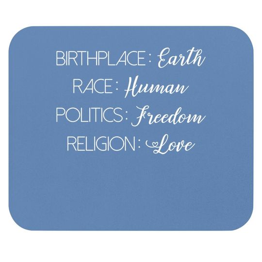 Birthplace Earth Race Human Politics Freedom Religion Love. Human Rights Mouse Pad. Super Soft & Comfy Mouse Pad.