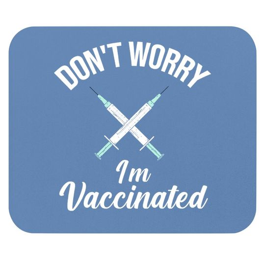 Don't Worry I'm Vaccinated Pro Vaccine Mouse Pad