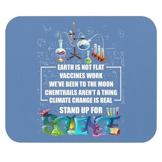 Earth Is Not Flat Vaccines Work Climate Change Is Real Stand Up For Science Mouse Pad - Science Mouse Pad