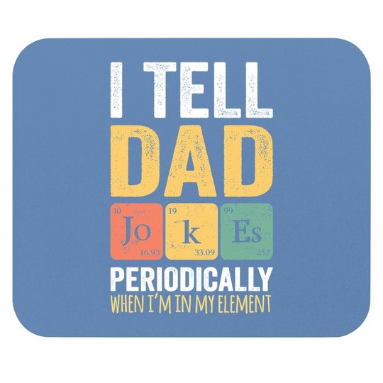 I Tell Dad Jokes Periodically Mouse Pad