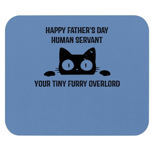 Happy Fathers Day Human Servant Your Tiny Furry Overlord Cat Mouse Pad