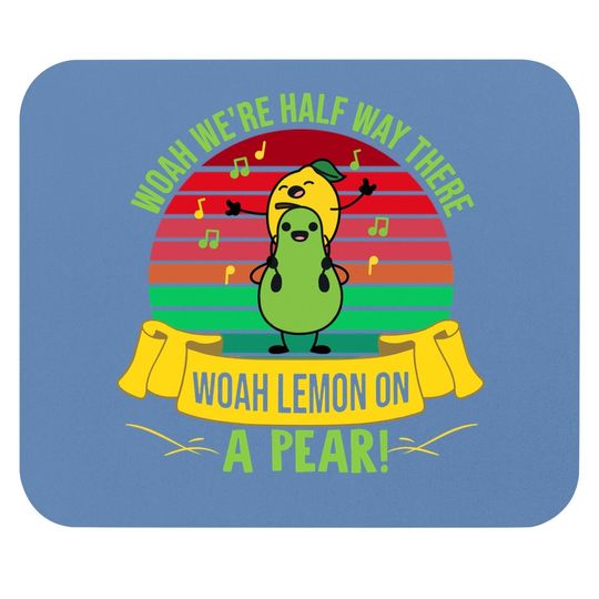 Woah We’re Half Way There Woah Lemon On A Pear Vintage Mouse Pad