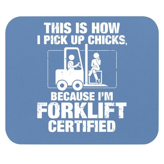 This Is How I Pick Up Chicks, Because I'm Forklift Certified Mouse Pad