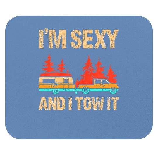 I'm Sexy And I Tow It Bigfoot Camp Trees Hike Hiking Camping Mouse Pad