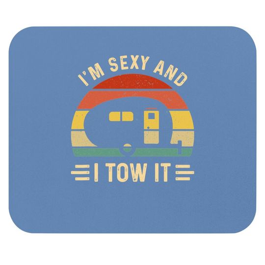 I'm Sexy And I Tow It Funny Caravan Camping Rv Trailer Gift Mouse Pad