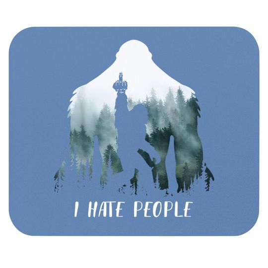 I Hate People Bigfoot Funny Bigfoot Camping Gift Mouse Pad