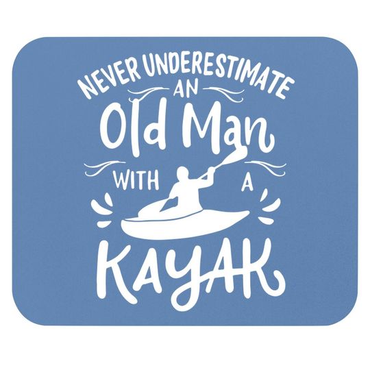 Never Underestimate An Old Man With A Kayak | Kayaker Mouse Pad