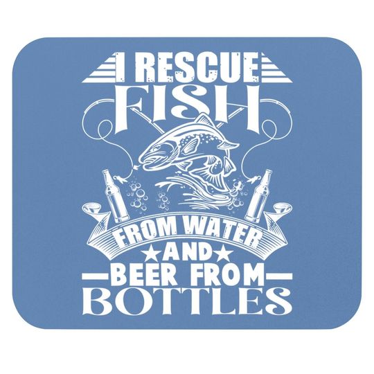 I Rescue Fish From Water Beer From Bottles Funny Fishing Mouse Pad