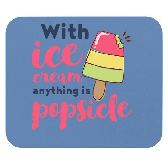 With Ice Cream Anything Is Popsicle Cute Funny Summer Pun Mouse Pad