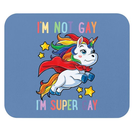I'm Not Gay I'm Super Gay Pride Lgbt Flag Mouse Pad Unicorn