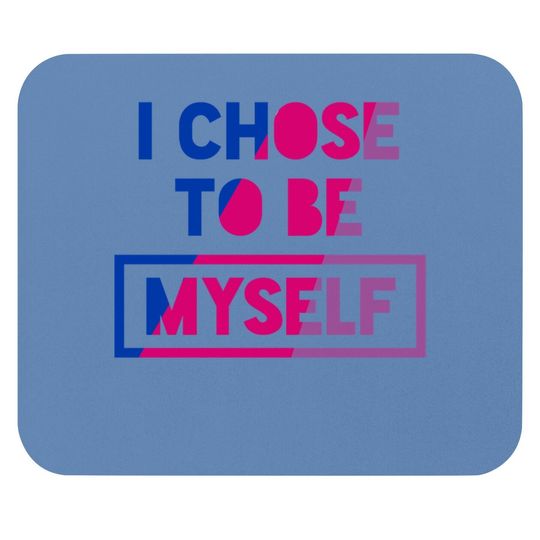Bisexual I Chose To Be Myself - Bisexual Pride Bi Oufit Mouse Pad