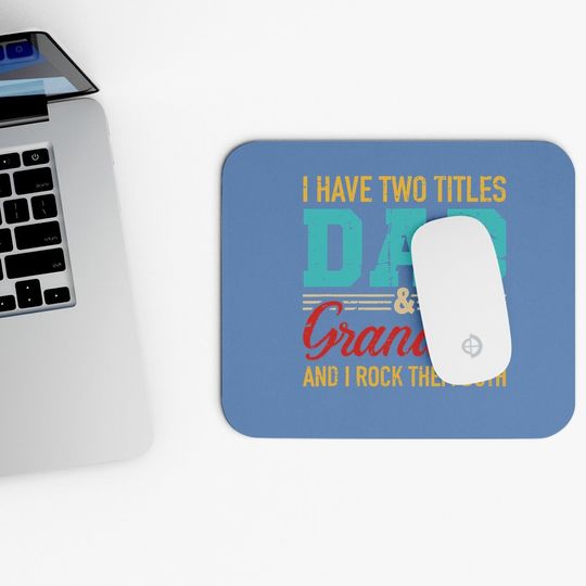 I Have Two Titles Dad And Grandpa And I Rock Them Both Mouse Pad