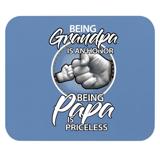 Being Grandpa Is An Honor Being Papa Is Priceless, Gift Dad Mouse Pad