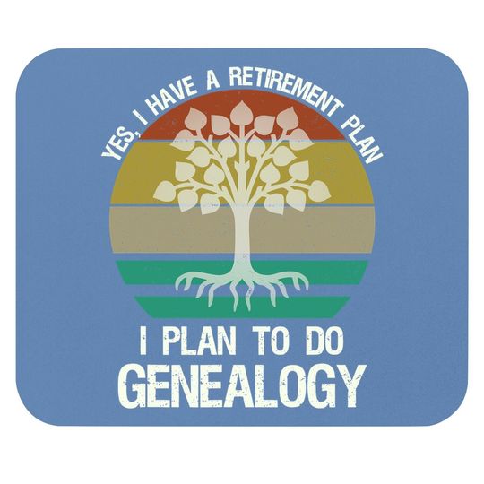 Yes I Have A Retirement Plan I Plan To Do Genealogy Funny Mouse Pad