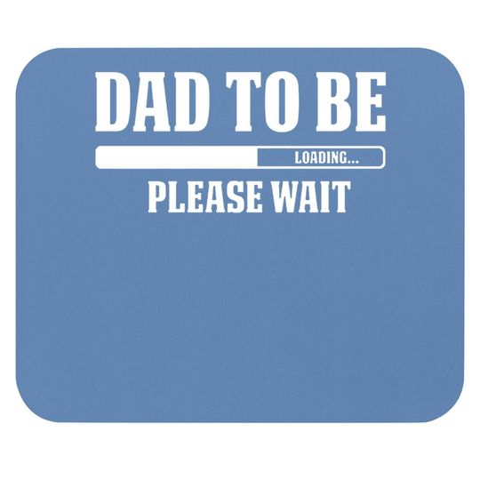 Cbtwear Dad To Be Loading, Please Wait. - Pregnancy Announcement, New Daddy - Mouse Pad