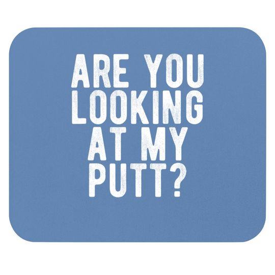Are You Looking At My Putt? Mouse Pad Funny Golf Golfing Mouse Pad