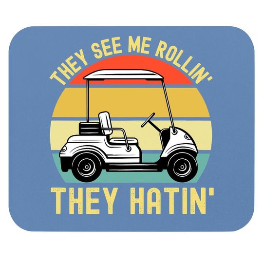 They See Me Rollin They Hatin | Golfer Funny Golf Cart Mouse Pad