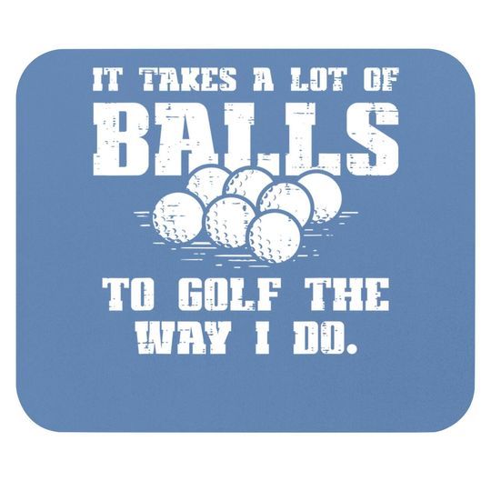 Takes A Lot Of Balls To Golf Funny Golfin Pun Golfer Dad Mouse Pad