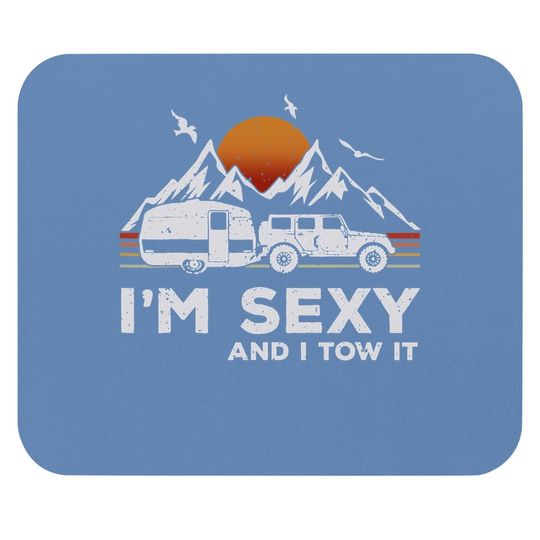 I'm Sexy And I Tow It Funny Vintage Camping Lover Boy Girl Mouse Pad