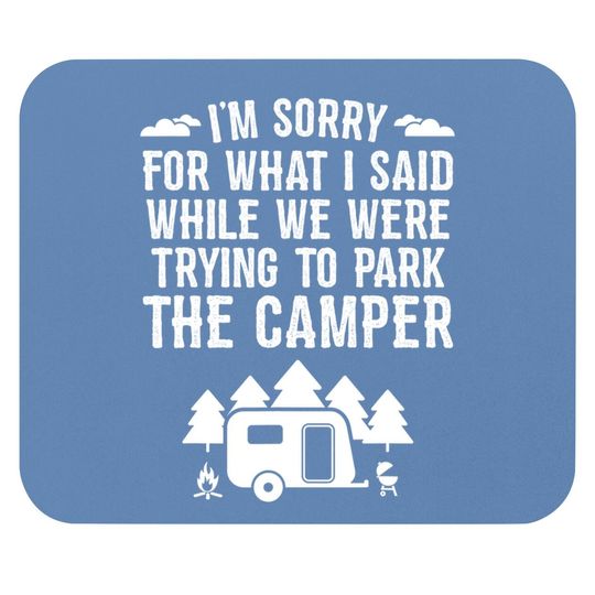 Sorry For What I Said While Parking Gift Funny Rv Camping Mouse Pad
