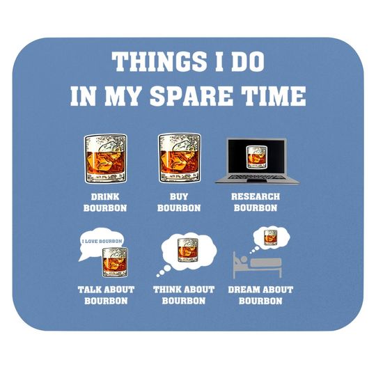 Things I Do In My Spare Time Drink Bourbon Whiskey Gifts Mouse Pad