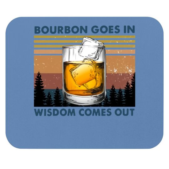 Bourbon Goes In Wisdom Comes Out Vintage Mouse Pad
