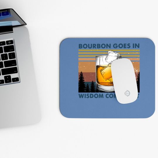 Bourbon Goes In Wisdom Comes Out Vintage Mouse Pad