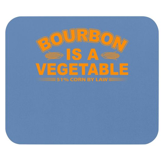 Bourbon Is A Vegetable Whiskey Bourbon Drinking Mouse Pad