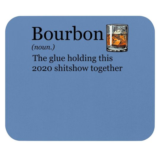 Bourbon Noun Glue Holding This 2020 Shitshow Together Mouse Pad