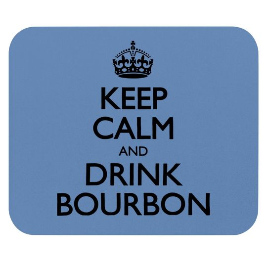 Keep Calm And Drink Bourbon Mouse Pad