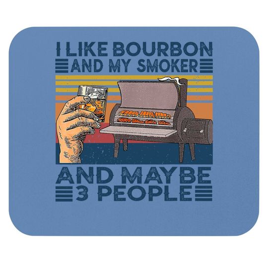 I Like Bourbon And My Smoker And Maybe 3 People Bbq Vintage Mouse Pad