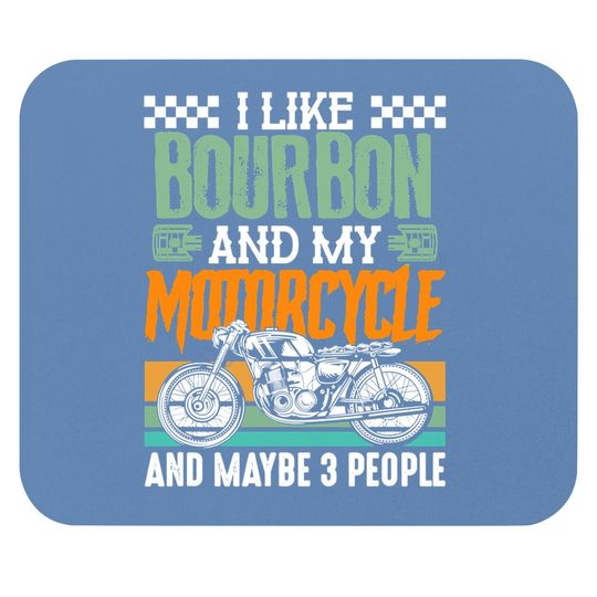 I Like Bourbon And My Motorcycle And Maybe 3 People Rider Mouse Pad