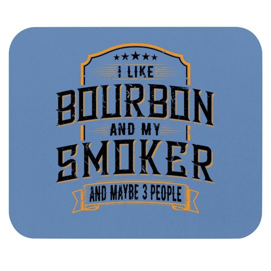 I Like Bourbon And My Smoker And Maybe 3 People Whiskey Mouse Pad Mouse Pad