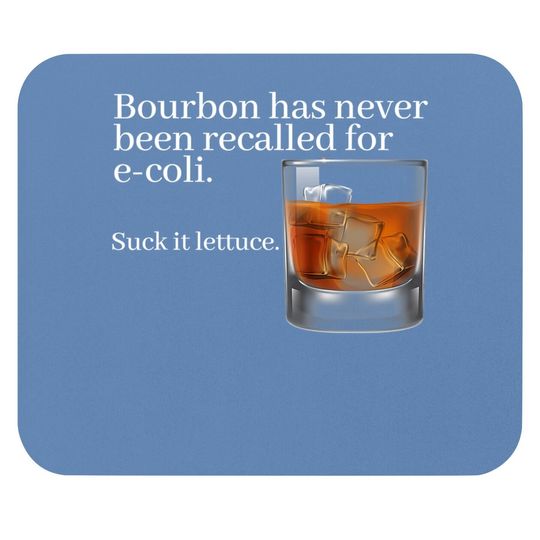 Bourbon Has Never Been Recalled For E-coli - Funny Whiskey Mouse Pad