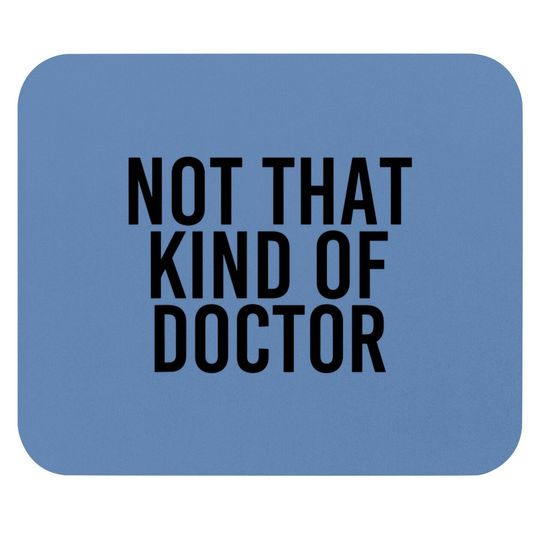 Not That Kind Of Doctor Mouse Pad Funny Post Grad Phd Gift Idea