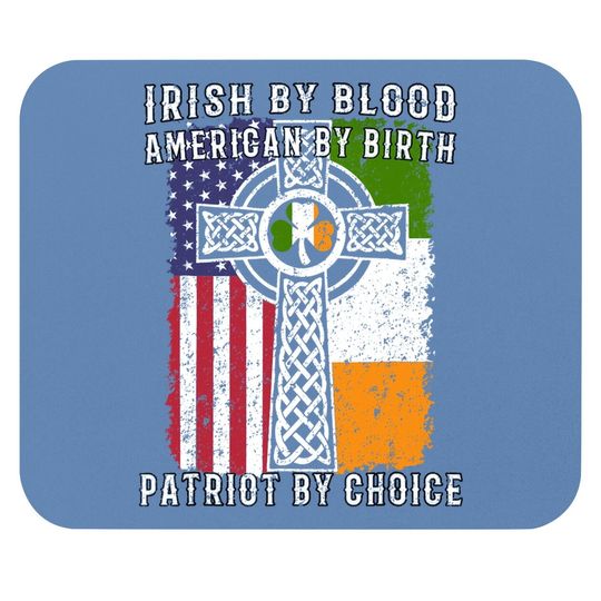Irish By Blood American By Birth Patriot By Choice Mouse Pad