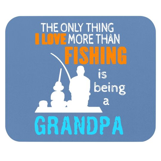 Mouse Pad The Only Thing I Love More Than Fishing Is Being A Grandpa