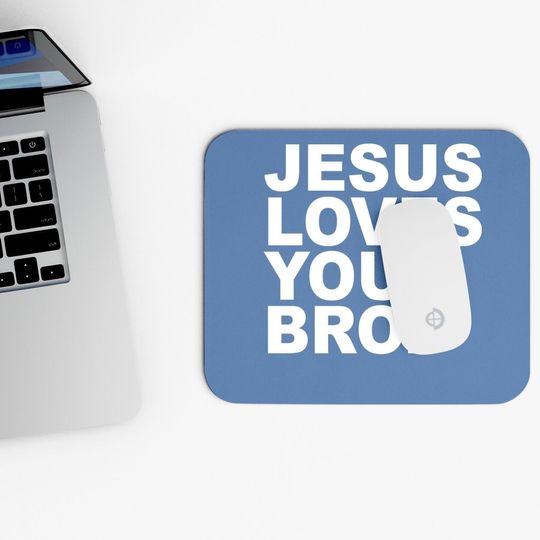 Jesus Loves You Bro. Christian Faith Mouse Pad