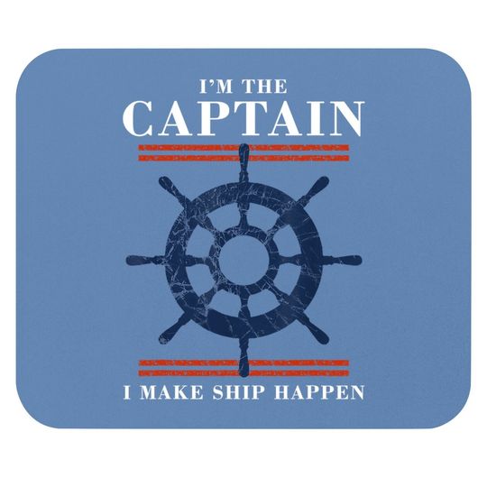 Im The Captain I Make Ship Happen Funny Boating Boat Mouse Pad