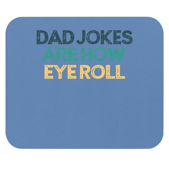 Dad Jokes Are How Eye Roll Funny Cute Christmas Gift For Fri Mouse Pad