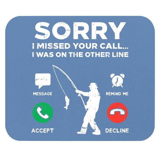 Sorry Missed Call Other Line Fishing Fisherman Angler Gift Mouse Pad