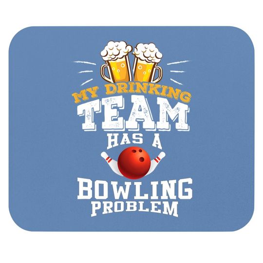 My Drinking Team Has A Bowling Problem Mouse Pad - Funny Gift